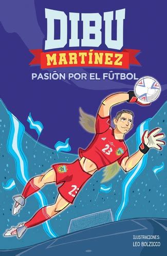 Libro Dibu Martínez Pasión Por El Fútbol Emiliano Martínez Librenta