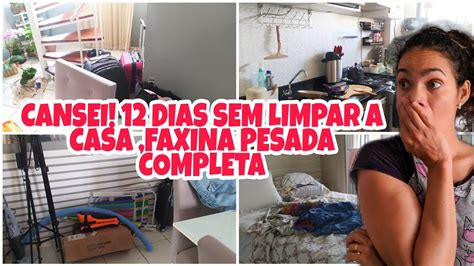 Cansei 12 Dias Sem Limpar A Casa Faxina Pesada Completa Youtube