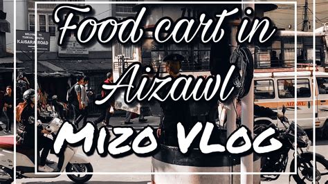 First Aizawl Food Cart Review Midnight Mizo Vlog Ep Youtube