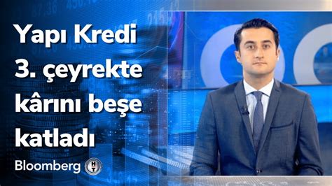 Yapı Kredi 3 çeyrekte kârını beşe katladı YouTube