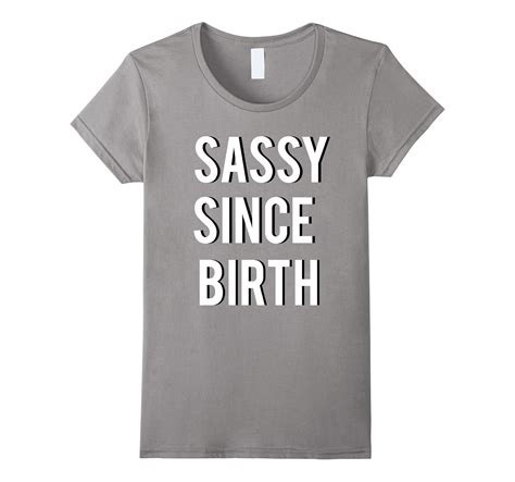 Sassy Since Birth Funny T Shirt 4lvs 4loveshirt