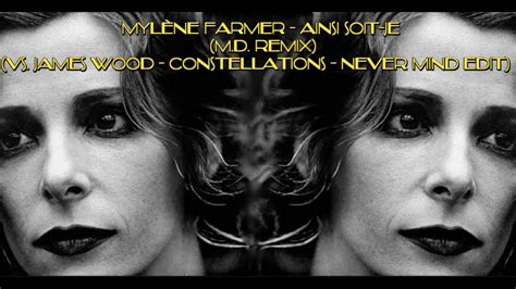 Mylène Farmer Ainsi Soit Je M D Remix vs James Wood Constellations