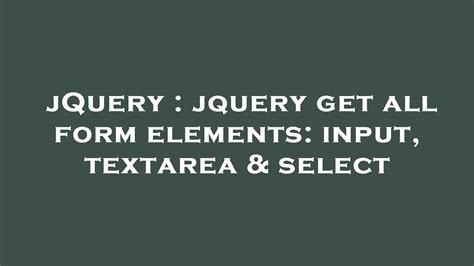 Jquery Jquery Get All Form Elements Input Textarea And Select Youtube