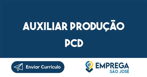 Auxiliar Produção Pcd Emprega São José Vagas De Empregos Em São