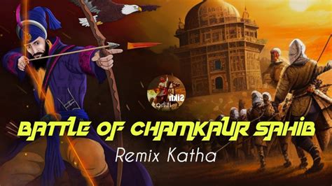 Remix Katha Battle Of Anandpur Battle Of Chamkaur Sahibzaade