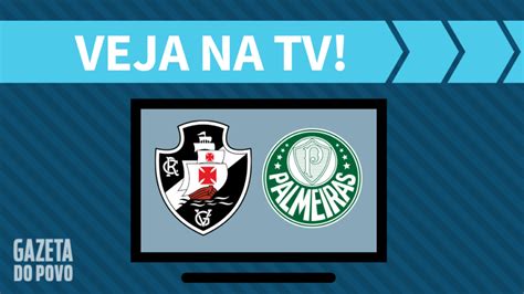 Vasco X Palmeiras Ao Vivo Saiba Como Assistir Ao Jogo Na Tv