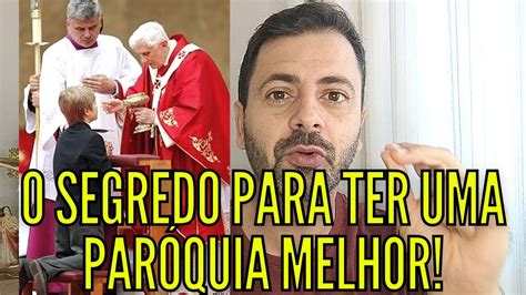 O SEGREDO PARA TER UMA PARÓQUIA MELHOR YouTube