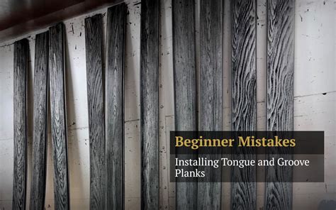 Installing Tongue and Groove Planks: Beginner Mistakes