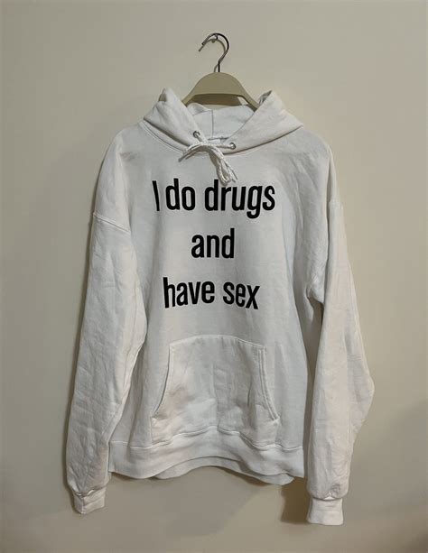 Vintage I Do Drugs And Have Sex Slogan Hoodie Grailed