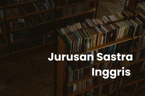 Jurusan Sastra Inggris Info Kuliah Dan Prospek Kerja Reqrutid