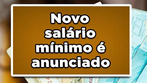 Novo Salário Mínimo é Anunciado Veja Os Novos Valores Confirmados