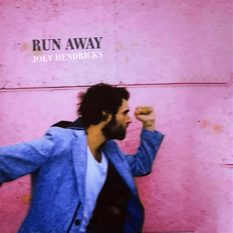 Joey Hendricks Run Away Lyrics Genius Lyrics