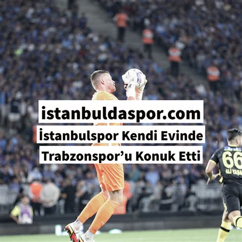 Stanbulspor Kendi Evinde Trabzonsporu Konuk Etti Stanbul Da Spor