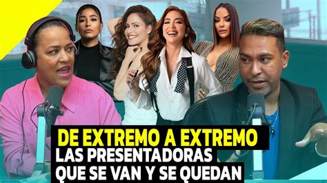 PRESENTADORAS QUE SE VAN Y LAS QUE SE QUEDAN EN DE EXTREMO A EXTREMO