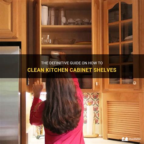 The Definitive Guide On How To Clean Kitchen Cabinet Shelves ShunShelter