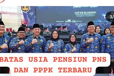 Batas Usia Pensiun Bagi Pns Dan Pppk Yang Telah Diperbarui Disahkan