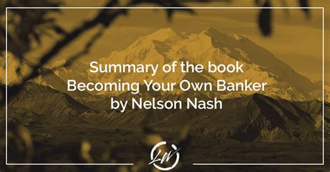 Summary Of The Book Becoming Your Own Banker By Nelson Nash Living Wealth