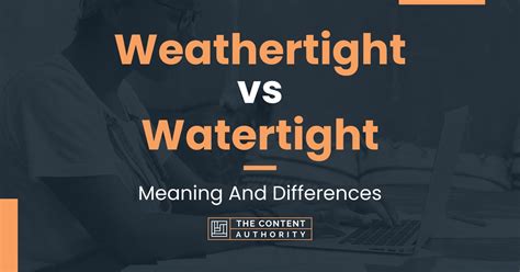 Weathertight Vs Watertight Meaning And Differences