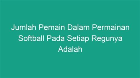 Jumlah Pemain Dalam Permainan Softball Pada Setiap Regunya Adalah Geograf