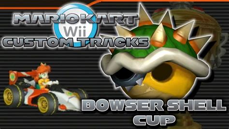 Mario Kart Wii Custom Tracks Bowser Shell Cup Youtube