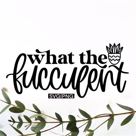 What The Fucculent Svg Succulent Svg Fucculent Svg Cactus Svg Plant