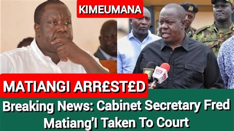 BREAKING NEWS MATIANGI ARRSTD Cabinet Secretary Fred Matiang I Was