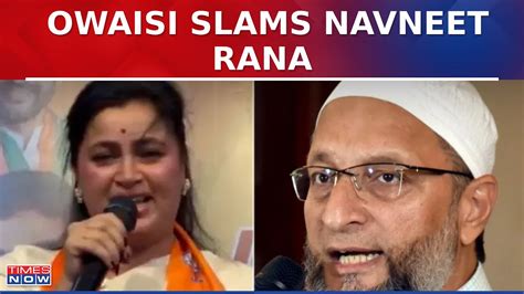 Asaduddin Owaisi Responds To Bjp Mp Navneet Rana S Minutes