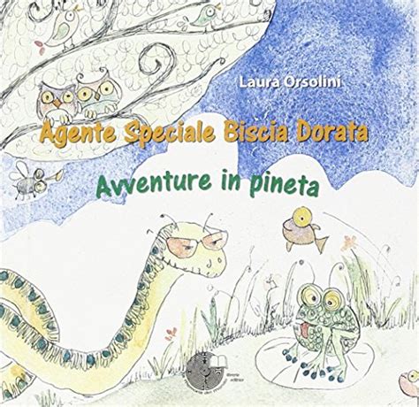 Agente Speciale Biscia Dorata Avventure In Pineta By Laura Orsolini