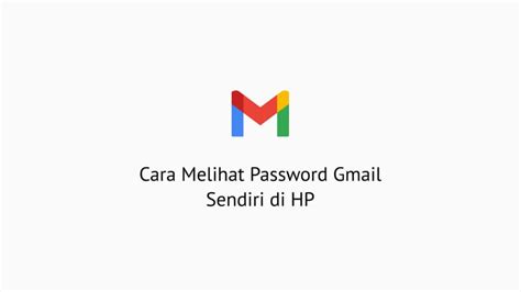 2 Cara Melihat Password Gmail Sendiri Di HP