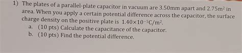 Solved 1 The Plates Of A Parallel Plate Capacitor In Vacuum Chegg