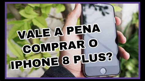 AINDA VALE A PENA COMPRAR O IPhone 8 PLUS YouTube