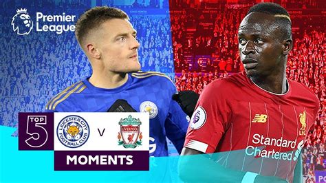 Leicester Vs Liverpool Top 5 Premier League Moments Vardy Mane