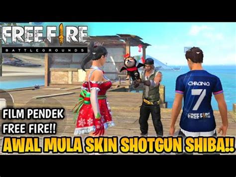 FILM PENDEK FREE FIRE KISAH AWAL SKIN SHOTGUN SHIBA ANJ1NG YANG