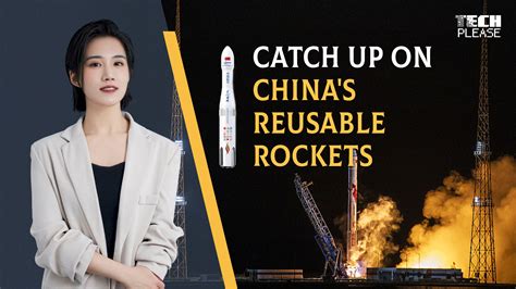 Tech Please Getting Up To Speed With Chinas Reusable Rockets Cgtn