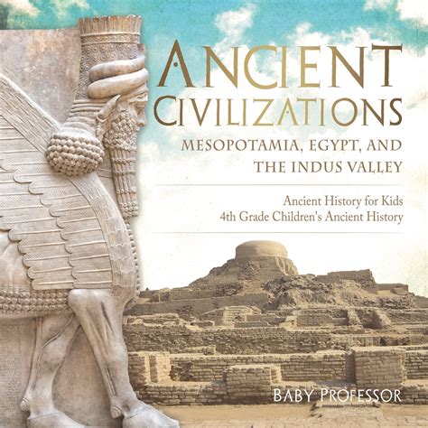 Ancient Civilizations - Mesopotamia, Egypt, and the Indus Valley ...