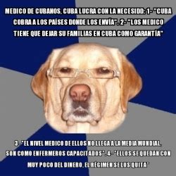 Meme Perro Racista Medico De Cubanos Cuba Lucra Con La Necesidd