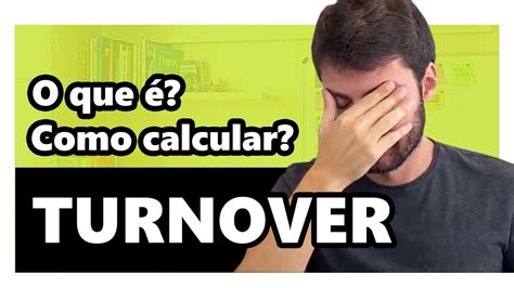 TURNOVER O que é e como calcular o turnover da empresa YouTube