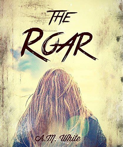 The Roar The Roar Trilogy Book 1 By Am White Goodreads