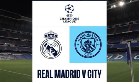 Jadwal Liga Champions Ucl Malam Ini Real Madrid Vs Manchester City Jam