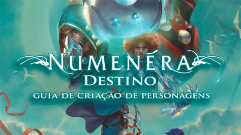 Guia De Criação De Personagem Numenera 2 Destino Movimento Rpg