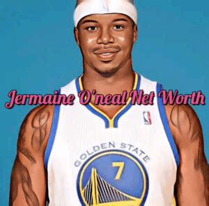 Jermaine ONeal Net Worth 2025: How Rich is He?