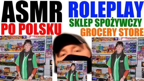 asmr po polsku roleplay w sklepie spożywczym dźwięki rozmowy asmr