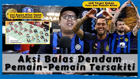 Cerewetin INTER 747 Preview Vs Milan Bukan Derby Biasa Bukan