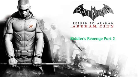 Batman Return To Arkham Arkham City Riddlers Revenge Part Youtube