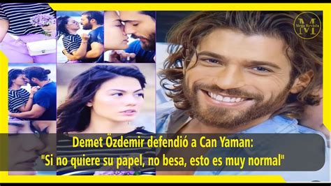 Demet Zdemir Defendi A Can Yaman Si No Quiere Su Papel No Besa