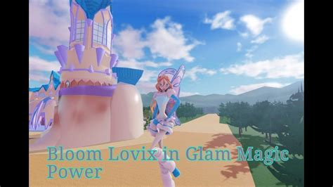 Bloom Lovix In Glam Magic Power Youtube