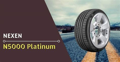 Nexen N5000 Platinum Review: Is It Worth Your Money? - DrivingPress