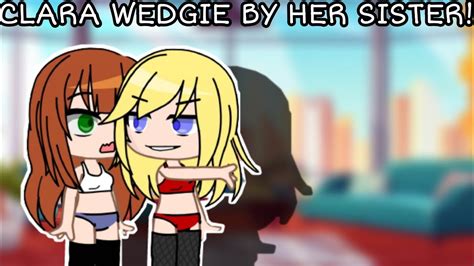 Gacha Clara Get Wedgie By Her Sister Youtube