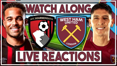 Bournemouth V West Ham Utd Live Watch Along Youtube