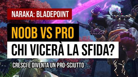 NARAKA NOOB Vs PRO Come Diventare Un PRO PLAYER YouTube